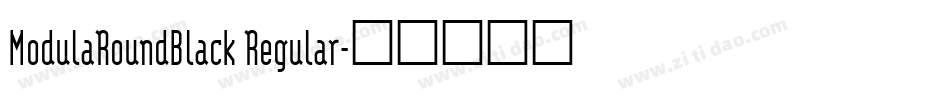 ModulaRoundBlack Regular字体转换